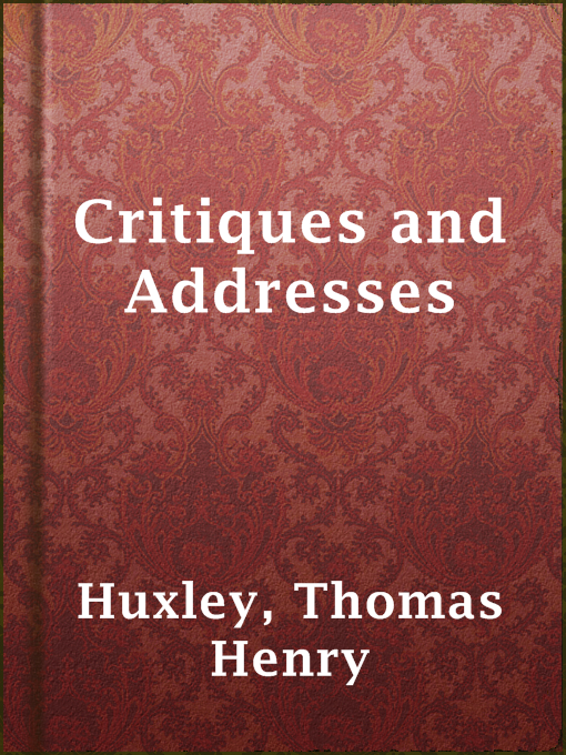 Title details for Critiques and Addresses by Thomas Henry Huxley - Available